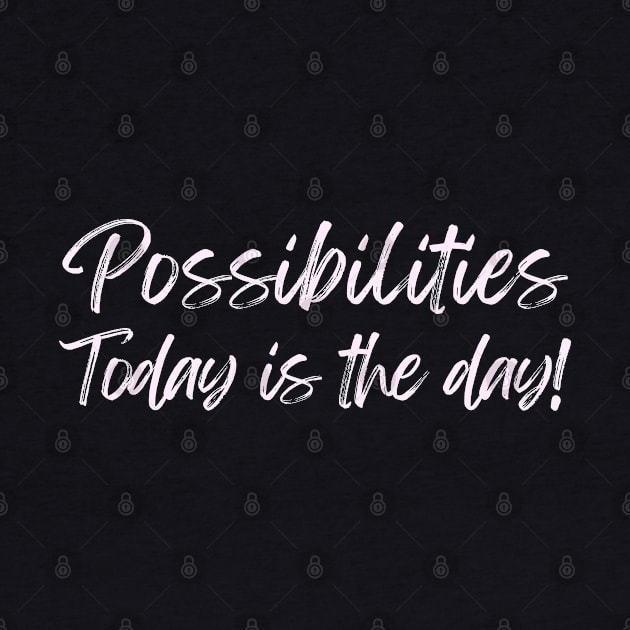 Possibilities today is the day today is your day by Viz4Business